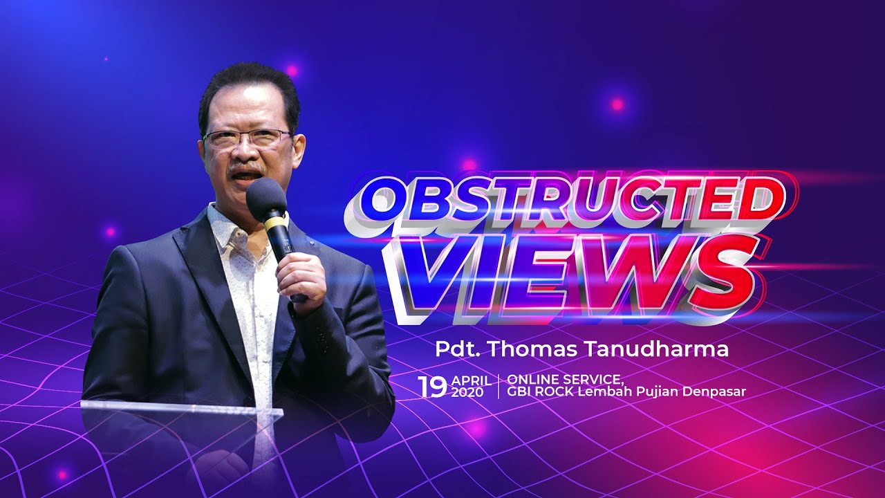 Word Of GOD - Obstructed Views - Pdt. Thomas Tanudharma (19 April 2020)