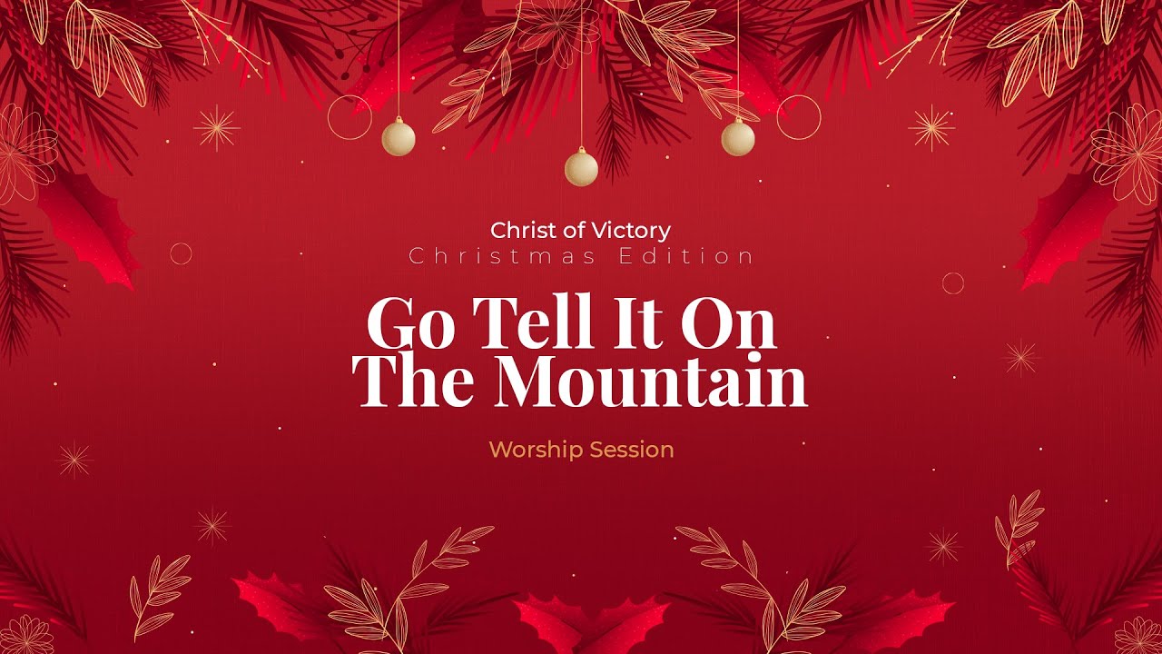 Christ of Victory Worship Session - Go Tell It on the Mountain #ChristmasEdition