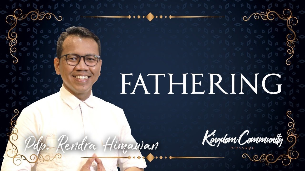 Kingdom Community - Fathering - Pdp. Rendra Himawan