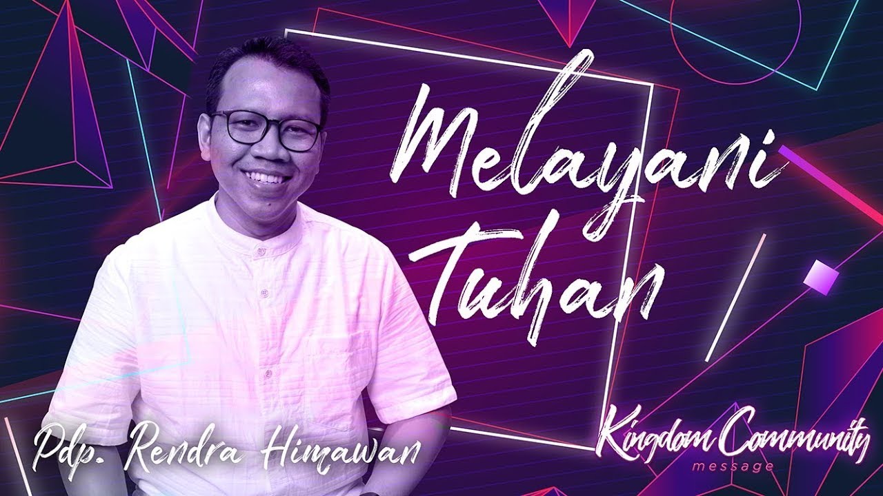 Kingdom Community - Melayani Tuhan - Pdp. Rendra Himawan