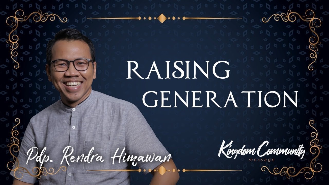 Kingdom Community - Raising Generation - Pdp. Rendra Himawan