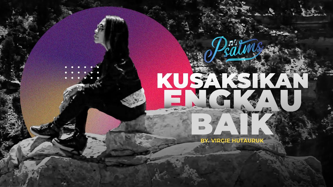 Psalms - Kusaksikan Engkau Baik - Virgie Hutauruk (reupload)